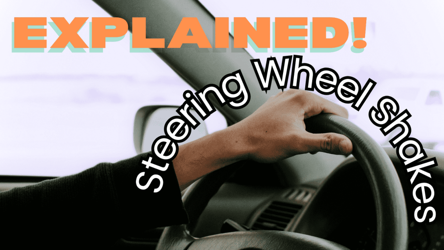 An image of a hand on a car steering wheel with the words "Explained! Steering Wheel Shakes"